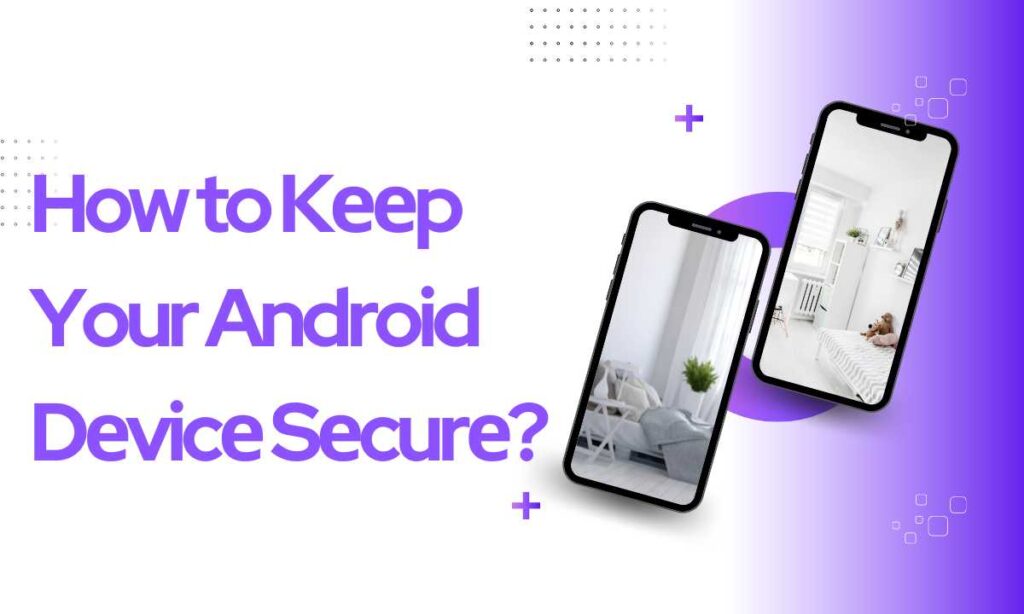 How to Kееp Your Android Dеvicе Sеcurе