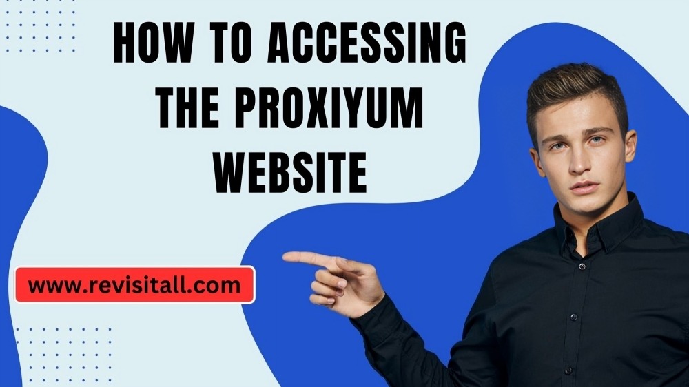 How to  Accessing the Proxiyum Website