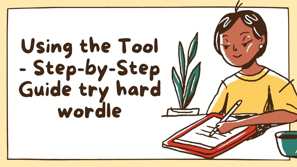 Using the Tool - Step-by-Step Guide to Try Hard Wordle